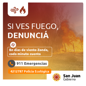 Si ves fuego, denunciá. En días de viento Zonda, cada minuto cuenta. 911 Emergencias; 4212787 Policía Ecológica.